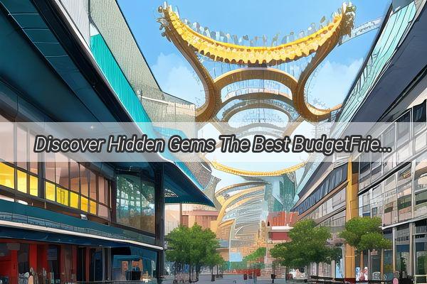 Discover Hidden Gems The Best BudgetFriendly Homes in Guangzhou You Cant Miss